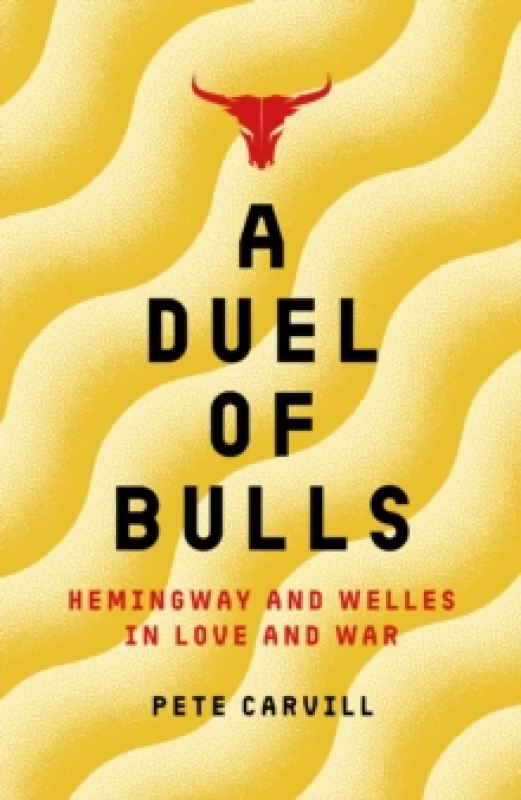 Image of A Duel of Bulls : Hemingway and Welles in Love and War Hardback