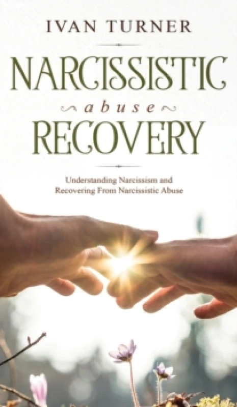 Image of Narcissistic Abuse Recovery : Understanding Narcissism And Recovering From Narcissistic Abuse Hardback