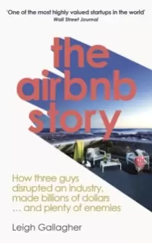 Image of The Airbnb Story : How to Disrupt an Industry, Make Billions of Dollars ... and Plenty of Enemies