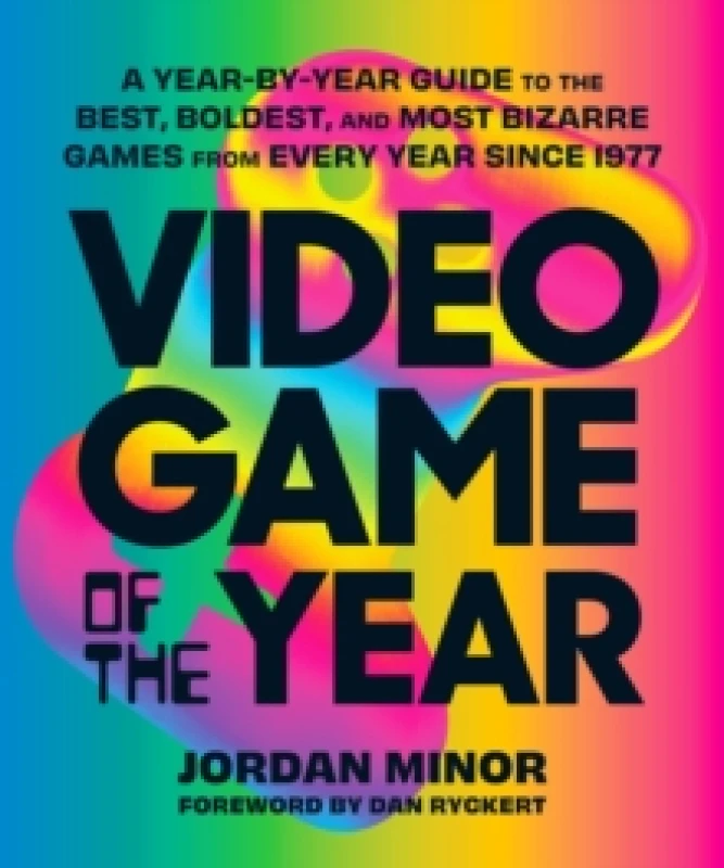 Image of Video Game of the Year : A Year-by-Year Guide to the Best, Boldest, and Most Bizarre Games from Every Year Since 1977 Paperback / softback