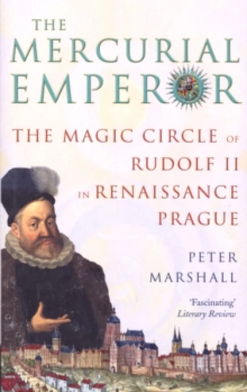 Image of The Mercurial Emperor : The Magic Circle of Rudolf II in Renaissance Prague Paperback / softback