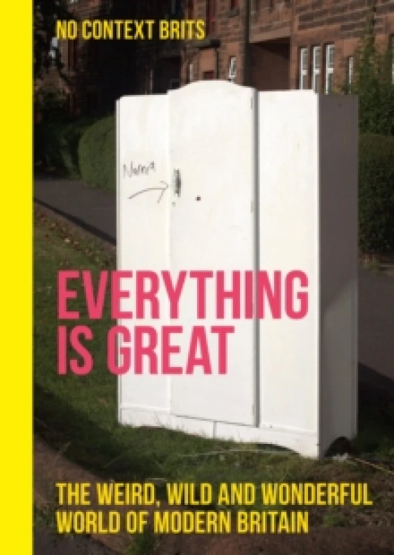 Image of Everything is Great : The Weird, Wild and Wonderful World of Modern Britain Hardback