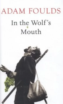 Image of In the Wolfs Mouth by Adam Foulds Hardback