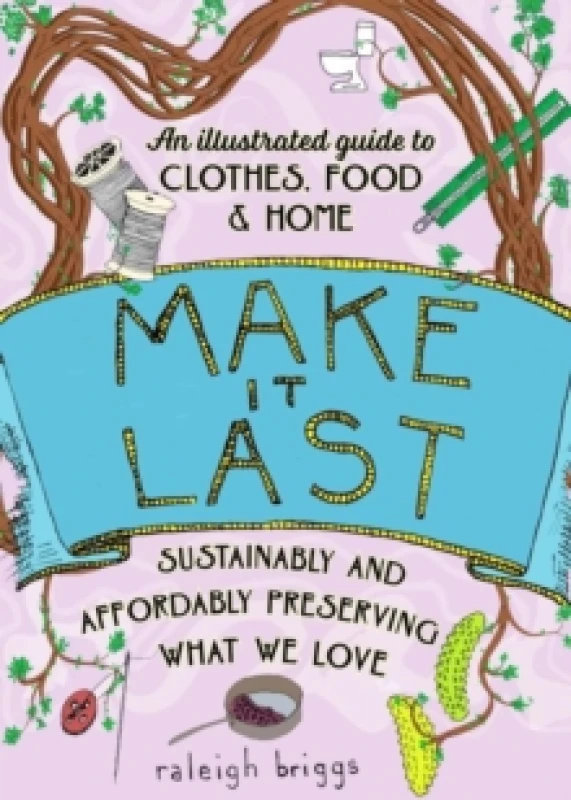 Image of Make It Last (2nd Edition) : Sustainably and Affordably Preserving What We Love Paperback / softback