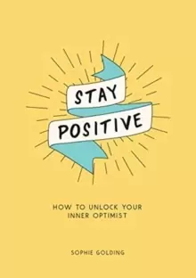 Image of Stay Positive : How to Unlock Your Inner Optimist