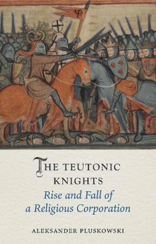 Image of The Teutonic Knights : Rise and Fall of a Religious Corporation Hardback