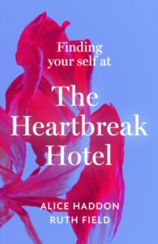 Image of Finding Your Self at the Heartbreak Hotel. Hardback. By Alice Haddon, Ruth Field Books