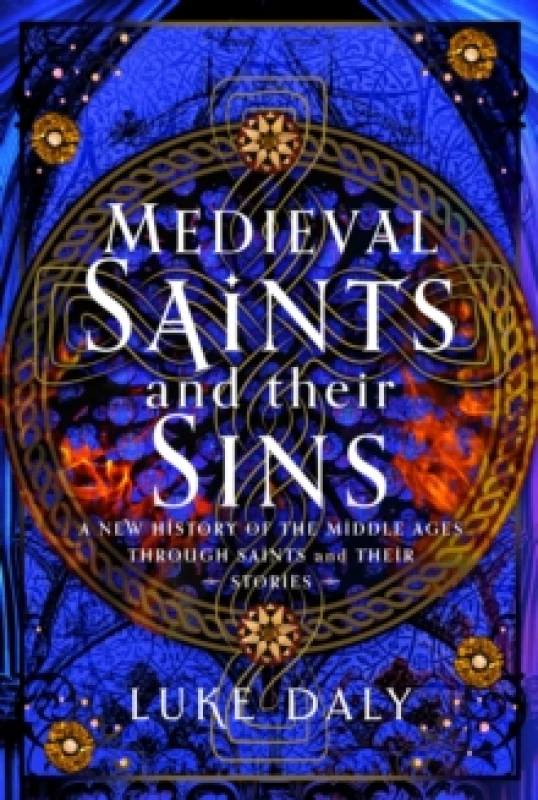 Image of Medieval Saints and their Sins : A New History of the Middle Ages through Saints and their Stories Hardback