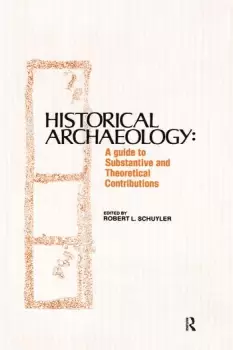 Image of Historical ArchaeologyA Guide to Substantive and Theoretical Contributions
