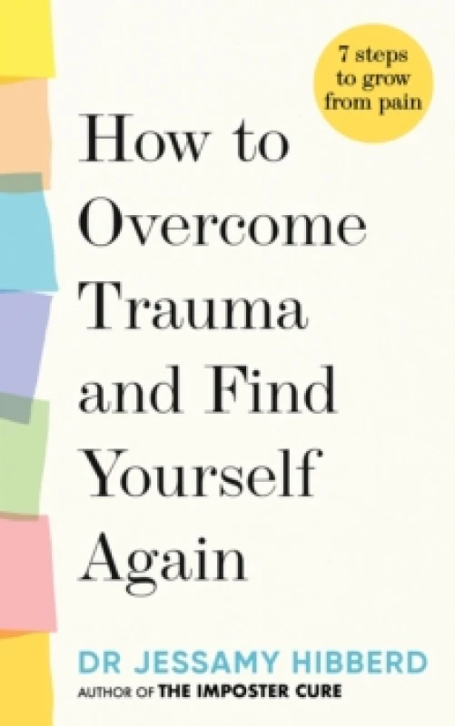 Image of How to Overcome Trauma and Find Yourself Again : Seven Steps to Grow from Pain Hardback