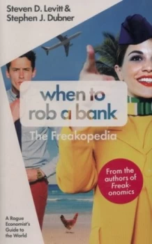 Image of When to Rob a Bank by Steven D. Levitt Hardback