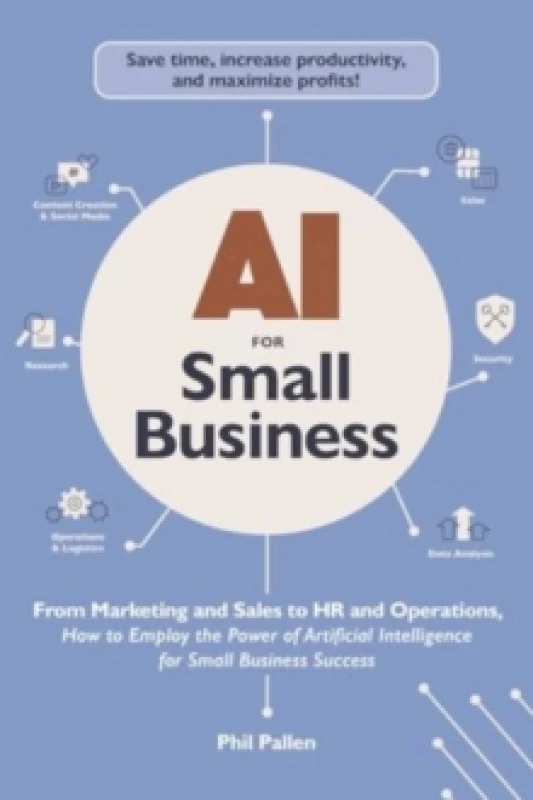 Image of AI for Small Business : From Marketing and Sales to HR and Operations, How to Employ the Power of Artificial Intelligence for Small Business Success P