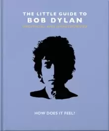 Image of The Little Guide to Bob Dylan : How Does it Feel?