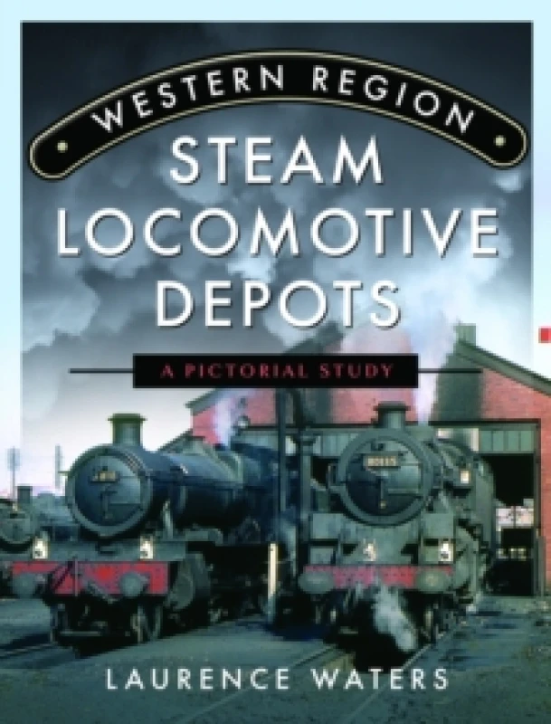 Image of Western Region Steam Locomotive Depots : A Pictorial Study Hardback