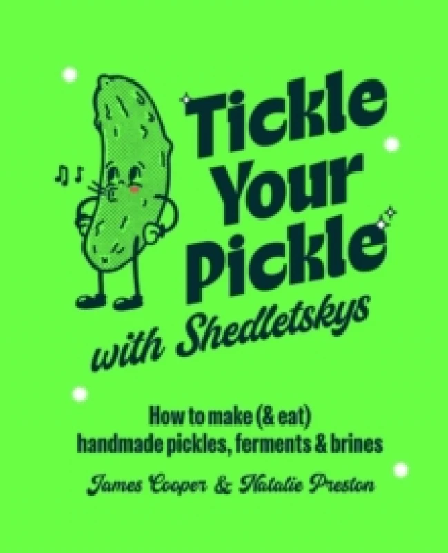 Image of Tickle Your Pickle with Shedletsky's : How to Make (and Eat) Handmade Pickles, Ferments and Brines Hardback