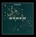 Image of The Sea The Sea - Love We Are We Love (Music CD)