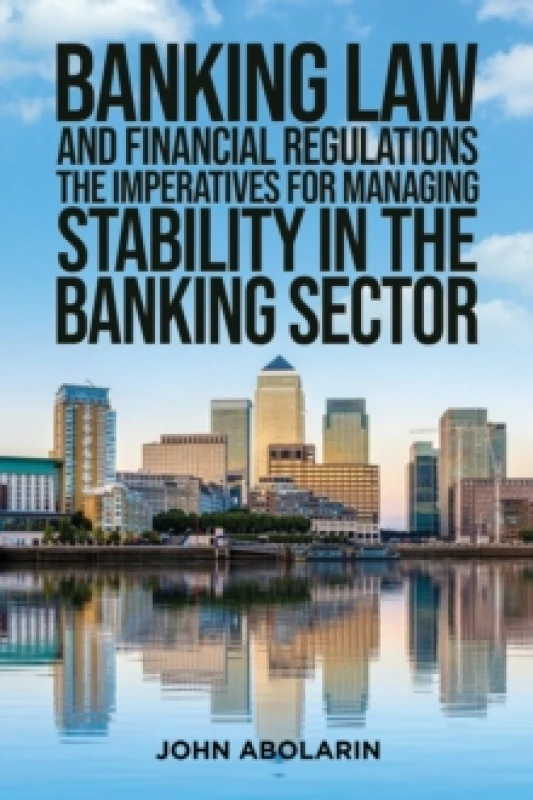 Image of Banking Law and Financial Regulations. Hardback. By John Abolarin Books