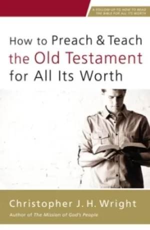 Image of How to preach and teach the Old Testament for all its worth by Christopher J. H Wright