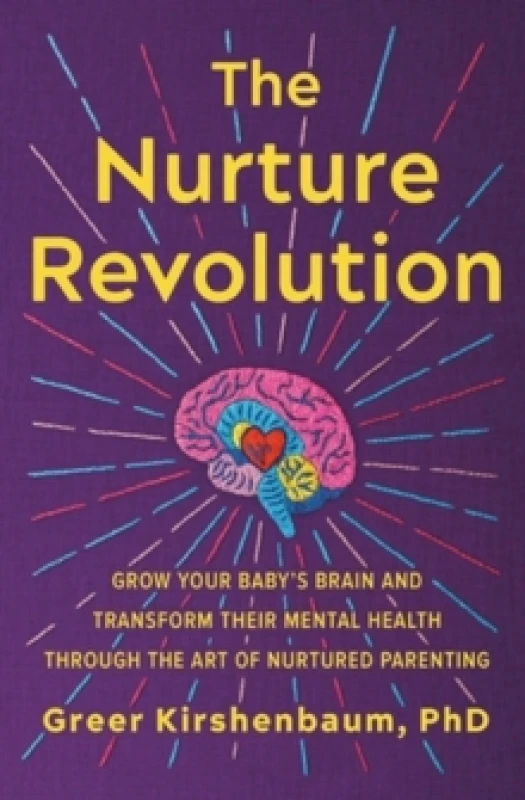 Image of The Nurture Revolution : Grow Your Baby's Brain and Transform Their Mental Health through the Art of Nurtured Parenting Paperback / softback