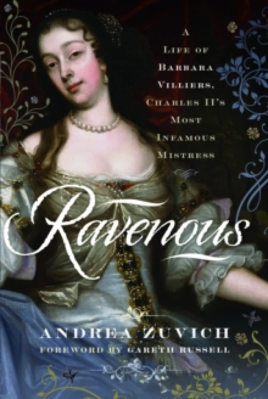 Image of Ravenous: A Life of Barbara Villiers, Charles II's Most Infamous Mistress Hardback