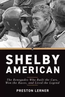 Image of Shelby American : The Renegades Who Built the Cars, Won the Races, and Lived the Legend