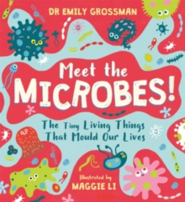 Image of Meet the Microbes! : The Tiny Living Things That Mould Our Lives Paperback / softback