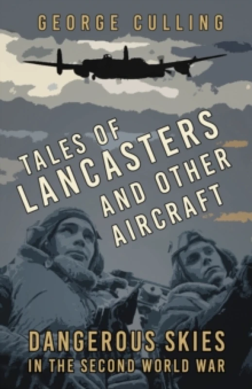 Image of Tales of Lancasters and Other Aircraft : Dangerous Skies in the Second World War Paperback / softback