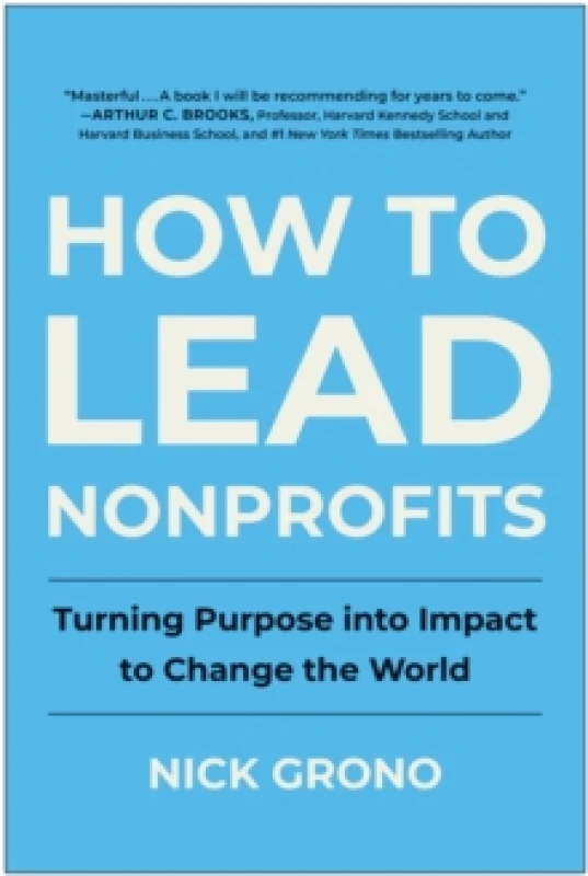 Image of How to Lead Nonprofits : Turning Purpose into Impact to Change the World Hardback