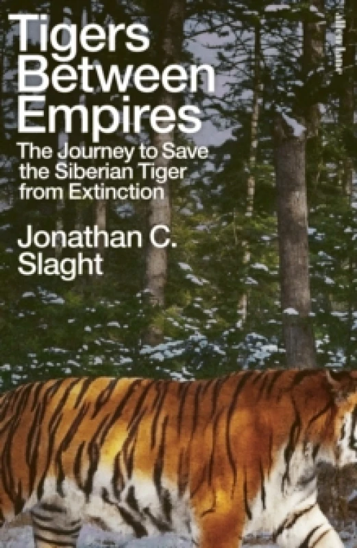 Image of Tigers Between Empires : The Journey to Save the Siberian Tiger from Extinction Hardback