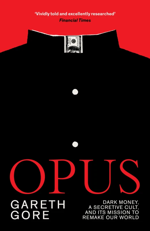 Image of Opus : Dark Money, a Secretive Cult, and its Mission to Remake Our World Paperback / softback