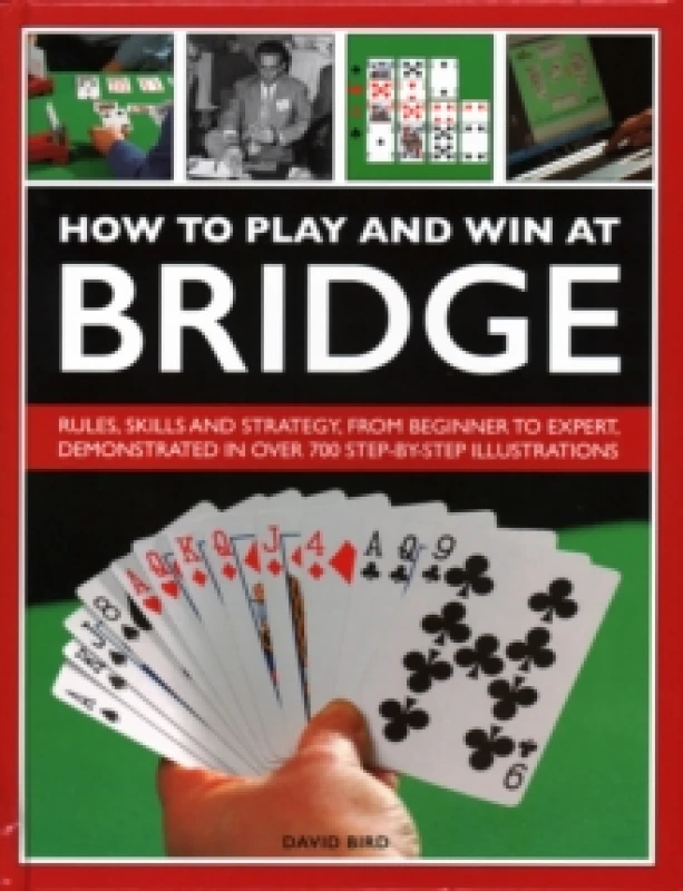 Image of How to Play and Win at Bridge : Rules, skills and strategy, from beginner to expert, demonstrated in over 700 step-by-step illustrations Hardback