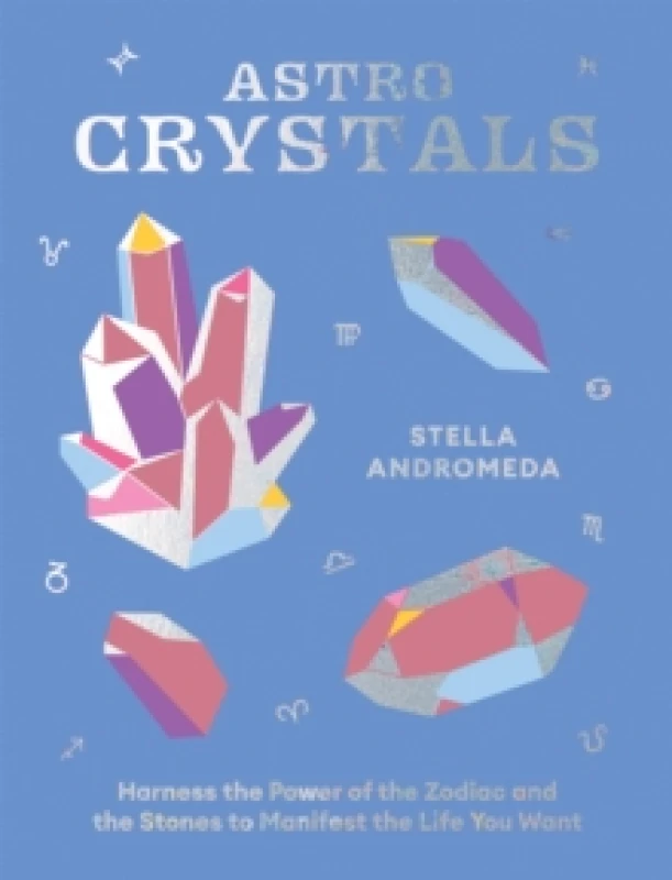 Image of AstroCrystals : Harness the Power of the Zodiac and the Stones to Manifest the Life You Want Hardback