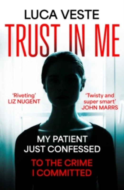 Image of Trust In Me : My patient just confessed - to the crime I committed ... Paperback / softback