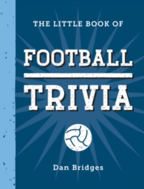 Image of The Little Book of Football Trivia : Facts, Stats, Stories and Trivia for the Ultimate Football Fan Hardback