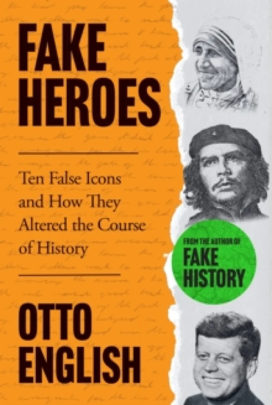 Image of fake heroes ten false icons and how they altered the course of history 9781802795929