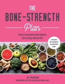 Image of The Bone-Strength Plan : How to Improve Bone Health for a Long, Active Life
