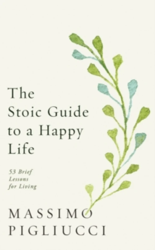 Image of The Stoic Guide to a Happy Life : 53 Brief Lessons for Living Hardback
