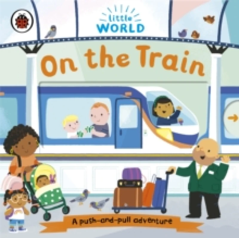 Image of Little World: On the Train : A push-and-pull adventure Board book