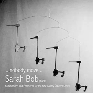 Image of Sarah Bob nobody Move Commissions and Premieres for the New Gallery Concert Series by Randall Woolf CD Album