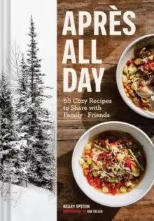 Image of Apres All Day : 65+ Cozy Recipes to Share with Family and Friends