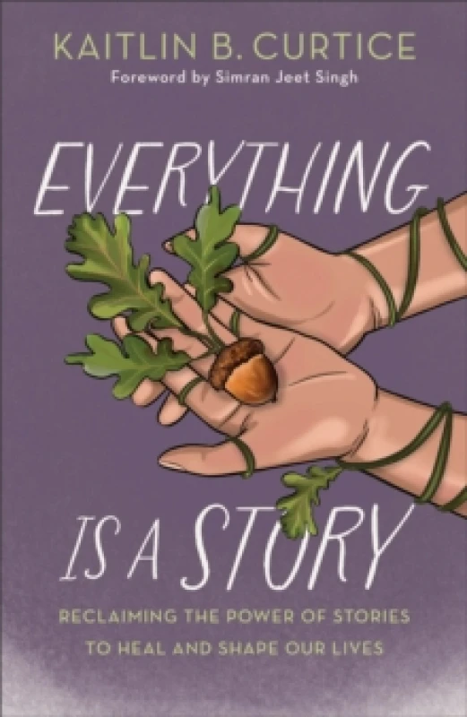 Image of Everything Is a Story : Reclaiming the Power of Stories to Heal and Shape Our Lives Hardback