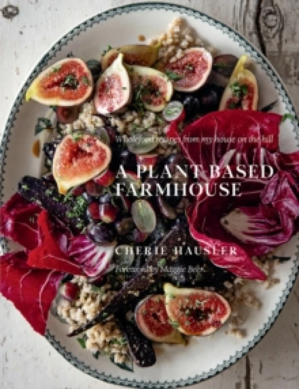 Image of A Plant-Based Farmhouse : Wholefood recipes from my house on the hill Hardback