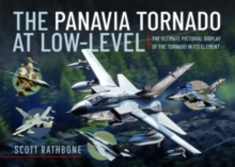 Image of The Panavia Tornado at Low-Level : The Ultimate Pictorial Display of the Tornado in its Element Hardback