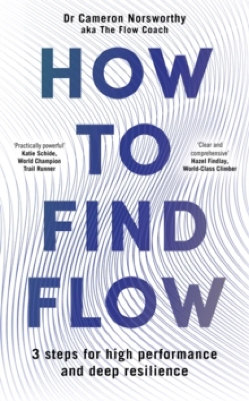 Image of How to Find Flow : 3 steps for high performance and deep resilience Paperback / softback