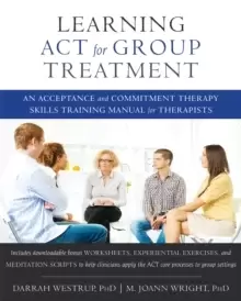 Image of Learning ACT for Group Treatment : An Acceptance and Commitment Therapy Skills Training Manual for Therapists