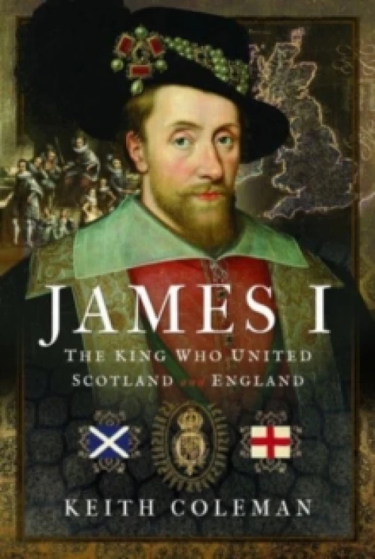 Image of James I , The King Who United Scotland and England Hardback
