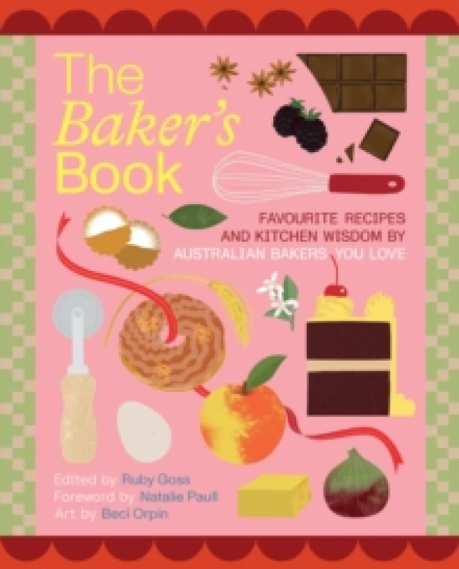Image of The Baker's Book Favourite recipes and kitchen wisdom by Australian bakers you love : For Bakers, By Bakers Book