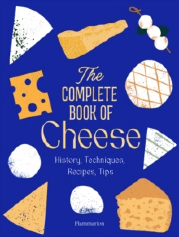 Image of The Complete Book of Cheese : History, Techniques, Recipes, Tips Hardback