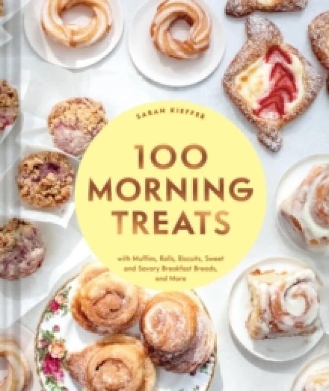 Image of 100 Morning Treats : With Muffins, Rolls, Biscuits, Sweet and Savory Breakfast Breads, and More Hardback