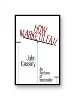 Image of How Markets Fail by Cassidy John Hardback